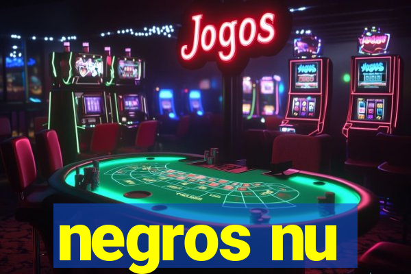 negros nu